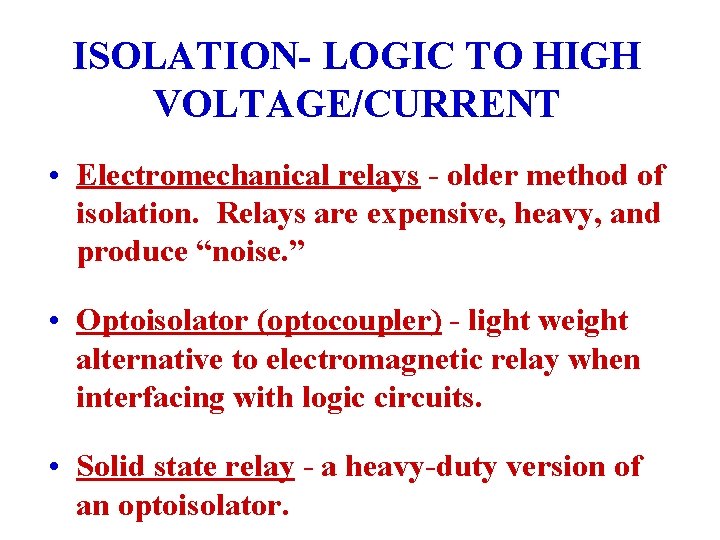 ISOLATION- LOGIC TO HIGH VOLTAGE/CURRENT • Electromechanical relays - older method of isolation. Relays