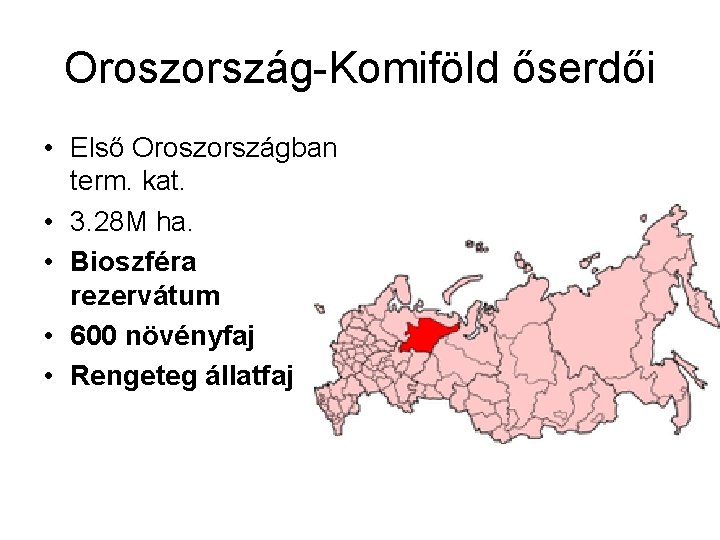 Oroszország-Komiföld őserdői • Első Oroszországban term. kat. • 3. 28 M ha. • Bioszféra
