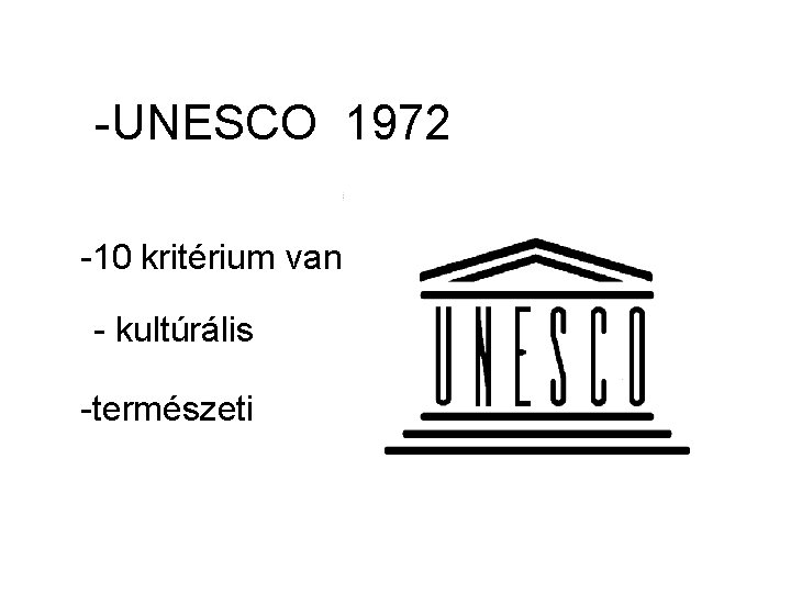 -UNESCO 1972 -10 kritérium van - kultúrális -természeti 