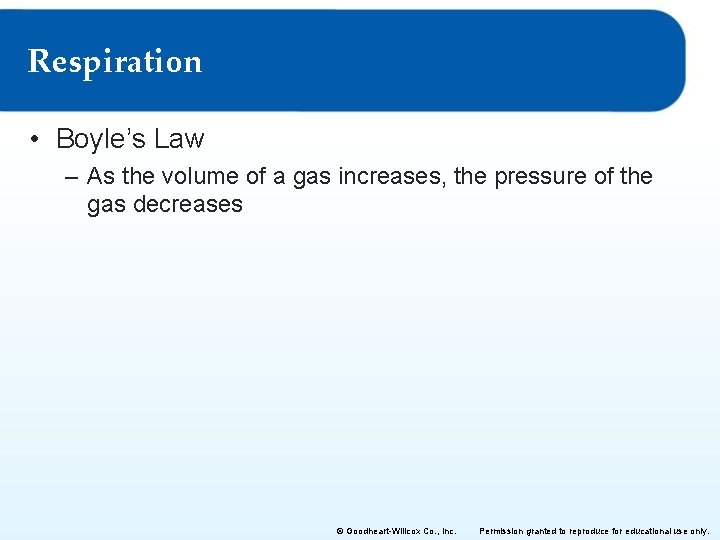 Respiration • Boyle’s Law – As the volume of a gas increases, the pressure