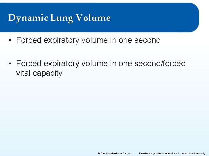 Dynamic Lung Volume • Forced expiratory volume in one second/forced vital capacity © Goodheart-Willcox