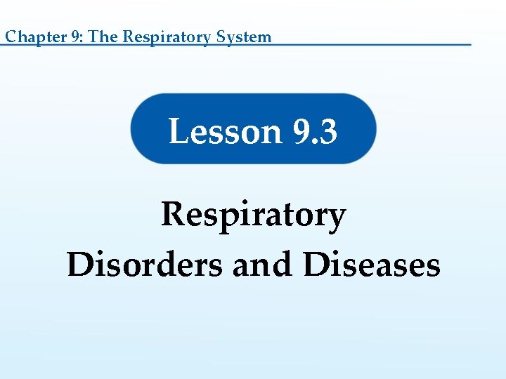 Chapter 9: The Respiratory System Lesson 9. 3 Respiratory Disorders and Diseases 