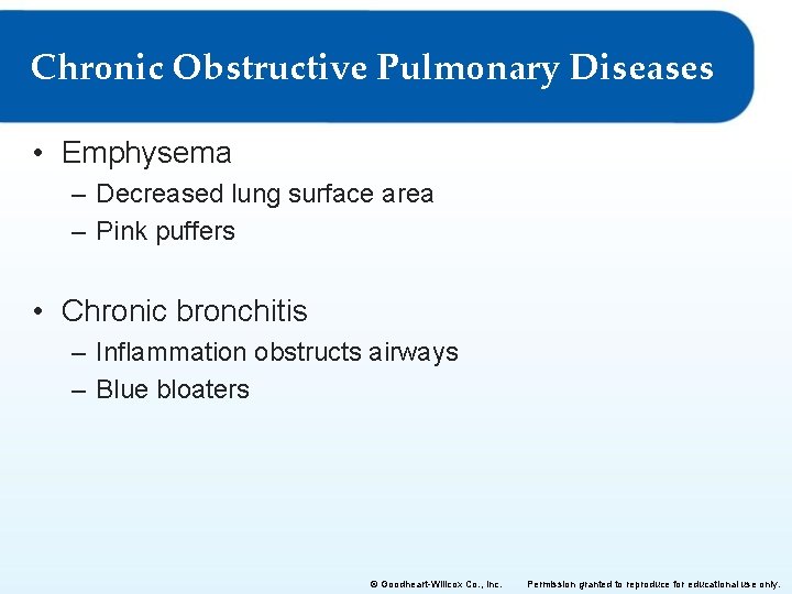 Chronic Obstructive Pulmonary Diseases • Emphysema – Decreased lung surface area – Pink puffers