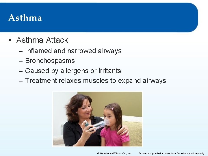 Asthma • Asthma Attack – – Inflamed and narrowed airways Bronchospasms Caused by allergens