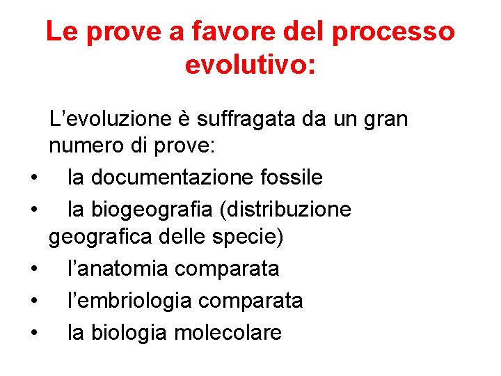 Le prove a favore del processo evolutivo: • • • L’evoluzione è suffragata da