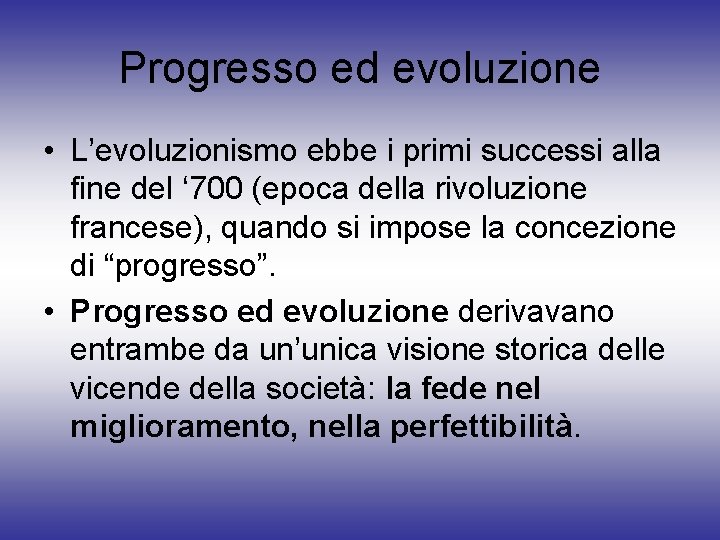 Progresso ed evoluzione • L’evoluzionismo ebbe i primi successi alla fine del ‘ 700