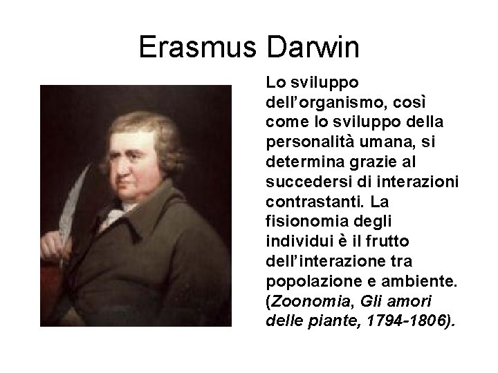 Erasmus Darwin Lo sviluppo dell’organismo, così come lo sviluppo della personalità umana, si determina