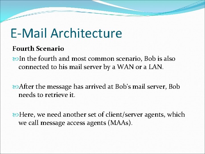 E-Mail Architecture Fourth Scenario In the fourth and most common scenario, Bob is also E-Mail Architecture Fourth Scenario In the fourth and most common scenario, Bob is also