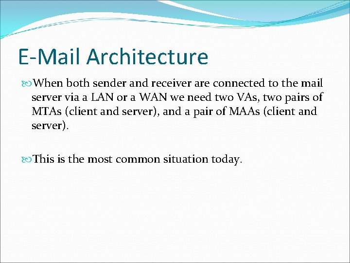 E-Mail Architecture When both sender and receiver are connected to the mail server via E-Mail Architecture When both sender and receiver are connected to the mail server via