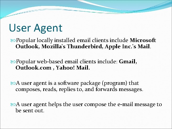 User Agent Popular locally installed email clients include Microsoft Outlook, Mozilla's Thunderbird, Apple Inc. User Agent Popular locally installed email clients include Microsoft Outlook, Mozilla's Thunderbird, Apple Inc.
