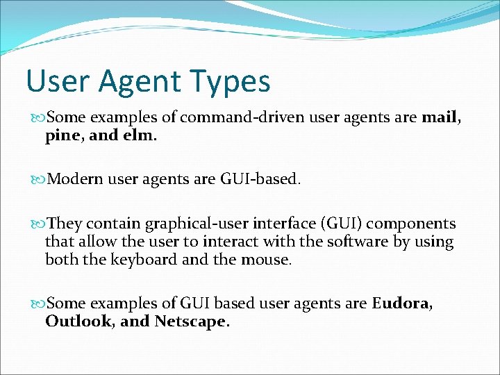 User Agent Types Some examples of command-driven user agents are mail, pine, and elm. User Agent Types Some examples of command-driven user agents are mail, pine, and elm.