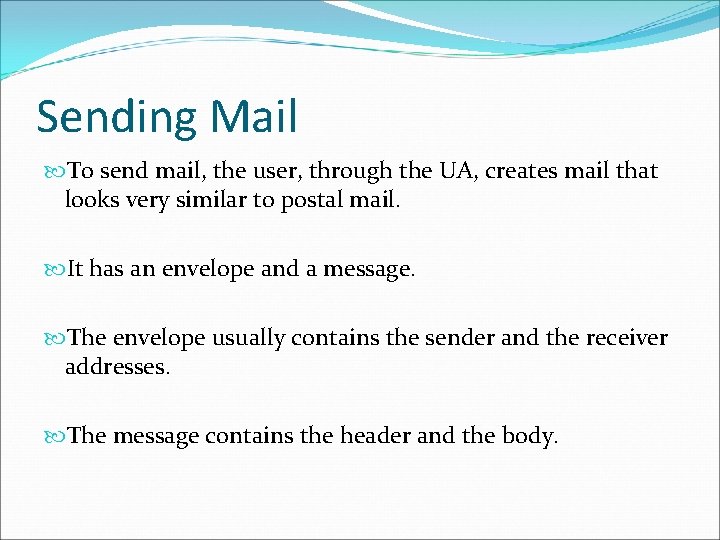 Sending Mail To send mail, the user, through the UA, creates mail that looks Sending Mail To send mail, the user, through the UA, creates mail that looks