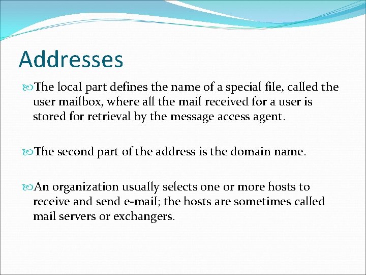 Addresses The local part defines the name of a special file, called the user Addresses The local part defines the name of a special file, called the user