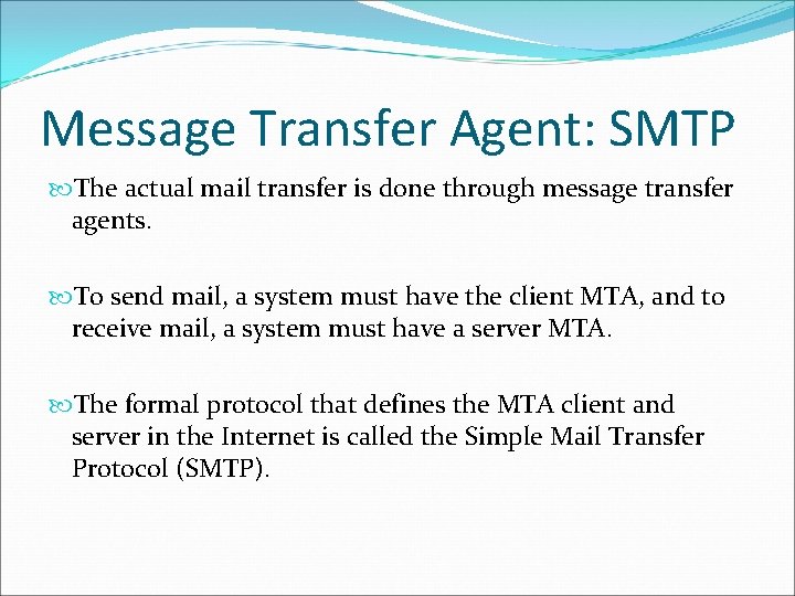 Message Transfer Agent: SMTP The actual mail transfer is done through message transfer agents. Message Transfer Agent: SMTP The actual mail transfer is done through message transfer agents.