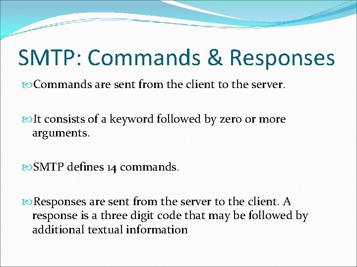 SMTP: Commands & Responses Commands are sent from the client to the server. It SMTP: Commands & Responses Commands are sent from the client to the server. It