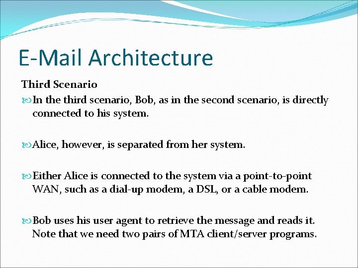 E-Mail Architecture Third Scenario In the third scenario, Bob, as in the second scenario, E-Mail Architecture Third Scenario In the third scenario, Bob, as in the second scenario,