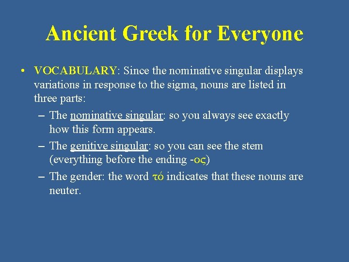 Ancient Greek for Everyone • VOCABULARY: Since the nominative singular displays variations in response