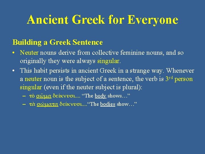 Ancient Greek for Everyone Building a Greek Sentence • Neuter nouns derive from collective