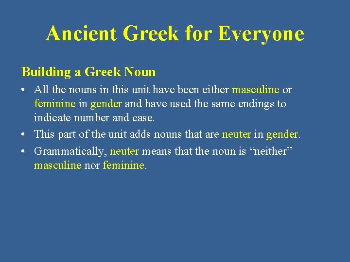 Ancient Greek for Everyone Building a Greek Noun • All the nouns in this