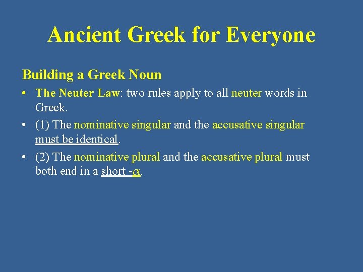 Ancient Greek for Everyone Building a Greek Noun • The Neuter Law: two rules