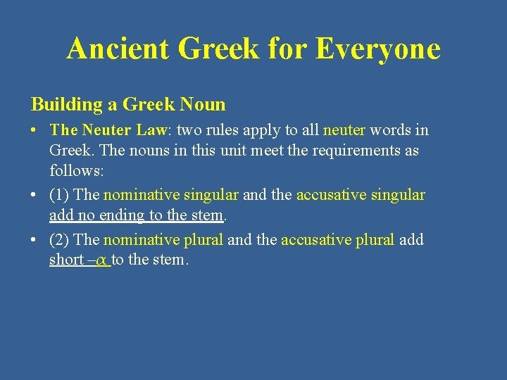 Ancient Greek for Everyone Building a Greek Noun • The Neuter Law: two rules