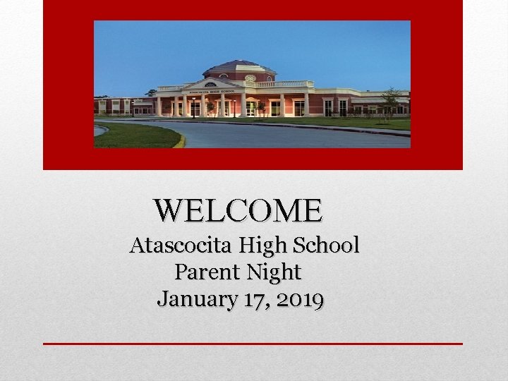 WELCOME Atascocita High School Parent Night January 17, 2019 