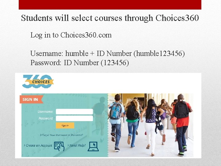 Students will select courses through Choices 360 Log in to Choices 360. com Username: