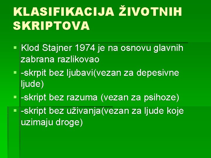 KLASIFIKACIJA ŽIVOTNIH SKRIPTOVA § Klod Stajner 1974 je na osnovu glavnih zabrana razlikovao §