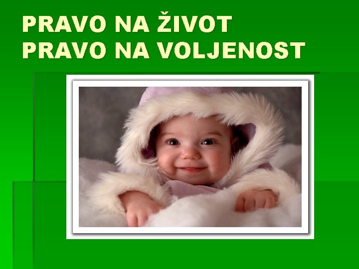 PRAVO NA ŽIVOT PRAVO NA VOLJENOST 