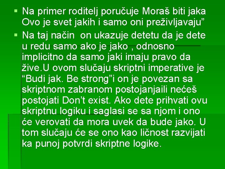 § Na primer roditelj poručuje Moraš biti jaka Ovo je svet jakih i samo
