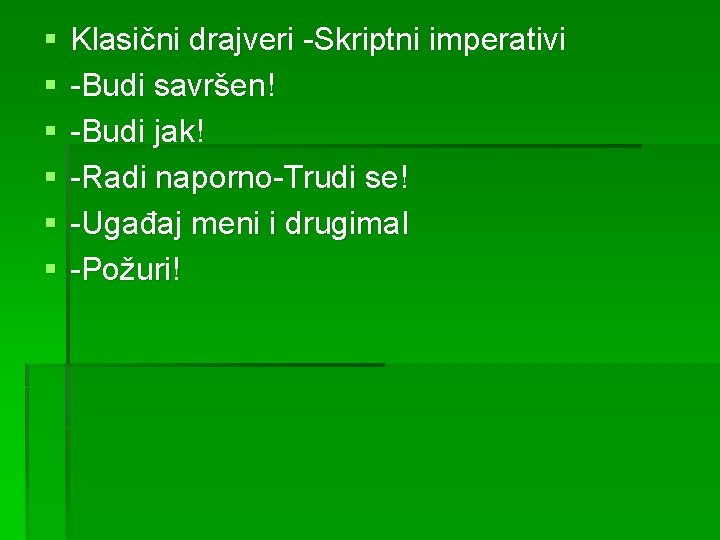 § § § Klasični drajveri -Skriptni imperativi -Budi savršen! -Budi jak! -Radi naporno-Trudi se!