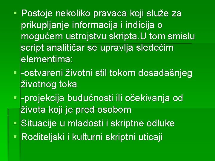§ Postoje nekoliko pravaca koji služe za prikupljanje informacija i indicija o mogućem ustrojstvu