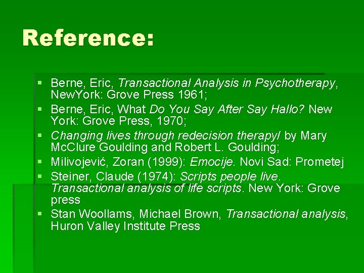 Reference: § Berne, Eric, Transactional Analysis in Psychotherapy, New. York: Grove Press 1961; §