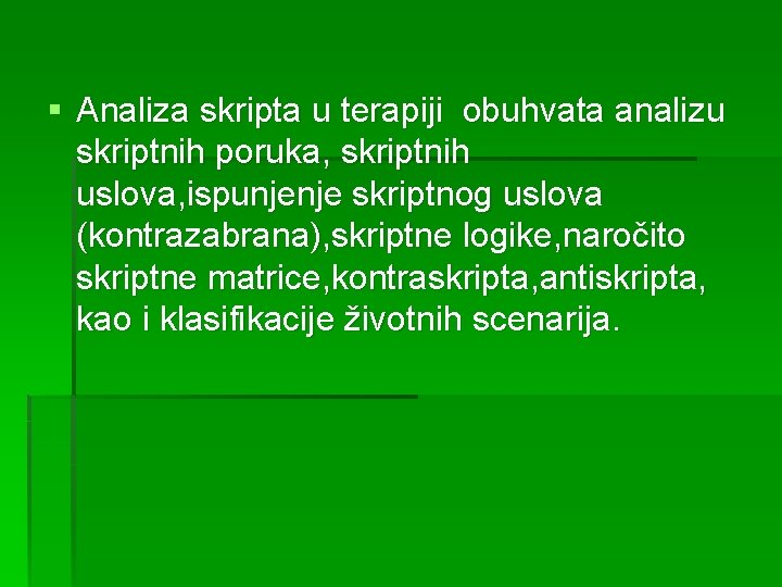 § Analiza skripta u terapiji obuhvata analizu skriptnih poruka, skriptnih uslova, ispunjenje skriptnog uslova