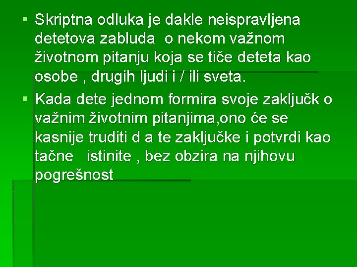 § Skriptna odluka je dakle neispravljena detetova zabluda o nekom važnom životnom pitanju koja