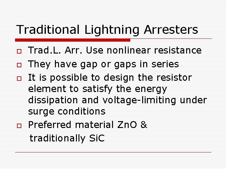 Traditional Lightning Arresters o o Trad. L. Arr. Use nonlinear resistance They have gap Traditional Lightning Arresters o o Trad. L. Arr. Use nonlinear resistance They have gap
