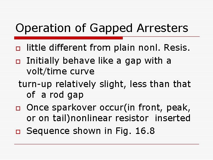 Operation of Gapped Arresters little different from plain nonl. Resis. o Initially behave like Operation of Gapped Arresters little different from plain nonl. Resis. o Initially behave like