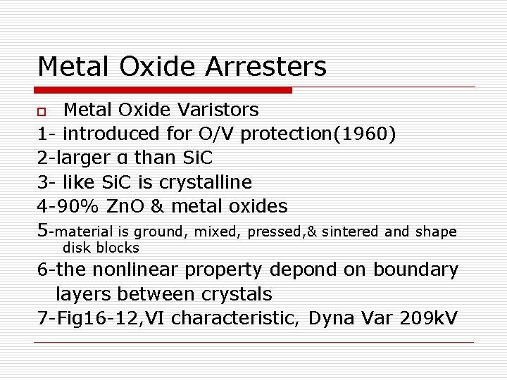 Metal Oxide Arresters Metal Oxide Varistors 1 - introduced for O/V protection(1960) 2 -larger Metal Oxide Arresters Metal Oxide Varistors 1 - introduced for O/V protection(1960) 2 -larger