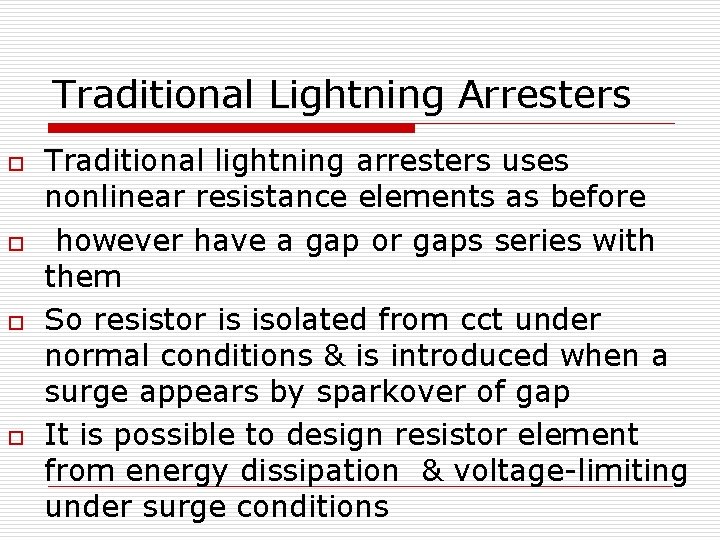 Traditional Lightning Arresters o o Traditional lightning arresters uses nonlinear resistance elements as before Traditional Lightning Arresters o o Traditional lightning arresters uses nonlinear resistance elements as before
