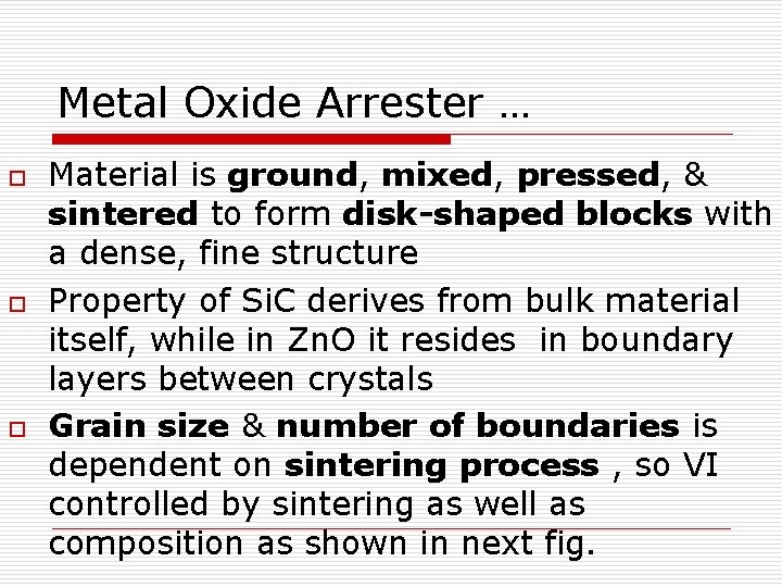 Metal Oxide Arrester … o o o Material is ground, mixed, pressed, & sintered Metal Oxide Arrester … o o o Material is ground, mixed, pressed, & sintered