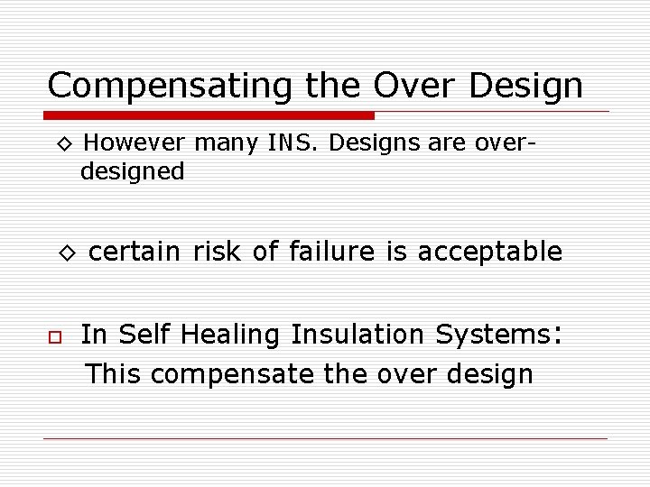 Compensating the Over Design ◊ However many INS. Designs are overdesigned ◊ certain risk Compensating the Over Design ◊ However many INS. Designs are overdesigned ◊ certain risk