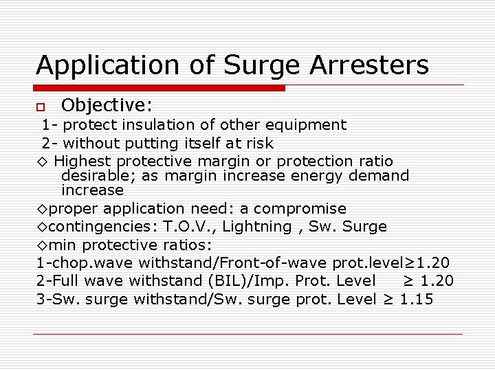 Application of Surge Arresters o Objective: 1 - protect insulation of other equipment 2 Application of Surge Arresters o Objective: 1 - protect insulation of other equipment 2