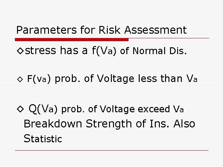 Parameters for Risk Assessment ◊stress has a f(Va) of Normal Dis. ◊ F(va) prob. Parameters for Risk Assessment ◊stress has a f(Va) of Normal Dis. ◊ F(va) prob.