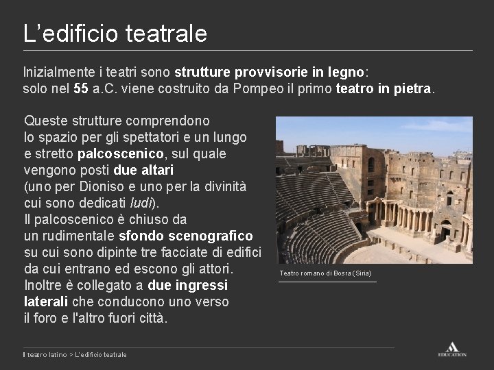 L’edificio teatrale Inizialmente i teatri sono strutture provvisorie in legno: solo nel 55 a.