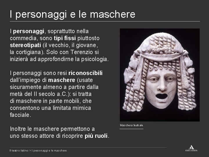 I personaggi e le maschere I personaggi, soprattutto nella commedia, sono tipi fissi piuttosto I personaggi e le maschere I personaggi, soprattutto nella commedia, sono tipi fissi piuttosto