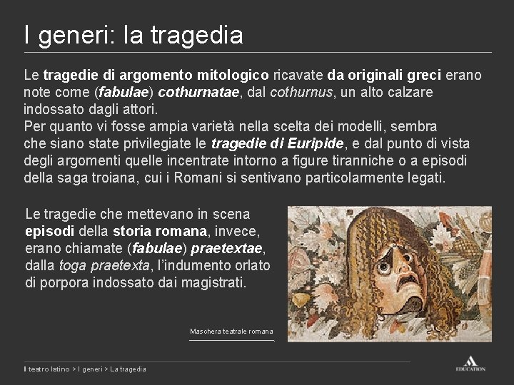 I generi: la tragedia Le tragedie di argomento mitologico ricavate da originali greci erano I generi: la tragedia Le tragedie di argomento mitologico ricavate da originali greci erano