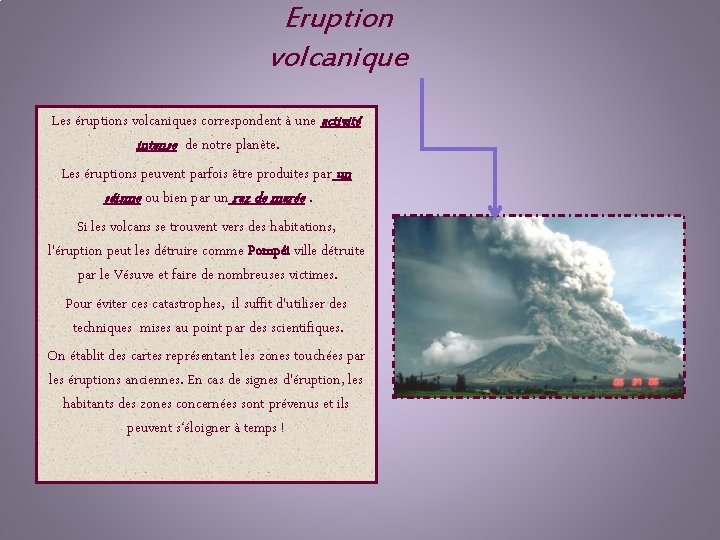 Eruption volcanique Les éruptions volcaniques correspondent à une activité intense de notre planète. Les