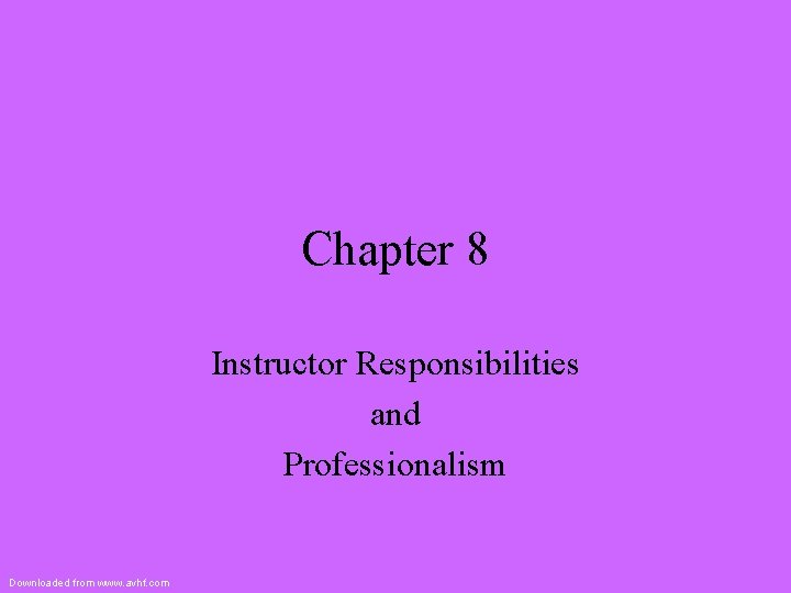 Chapter 8 Instructor Responsibilities and Professionalism Downloaded from www. avhf. com 