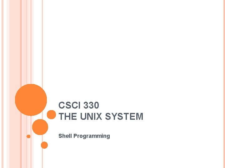 CSCI 330 THE UNIX SYSTEM Shell Programming 