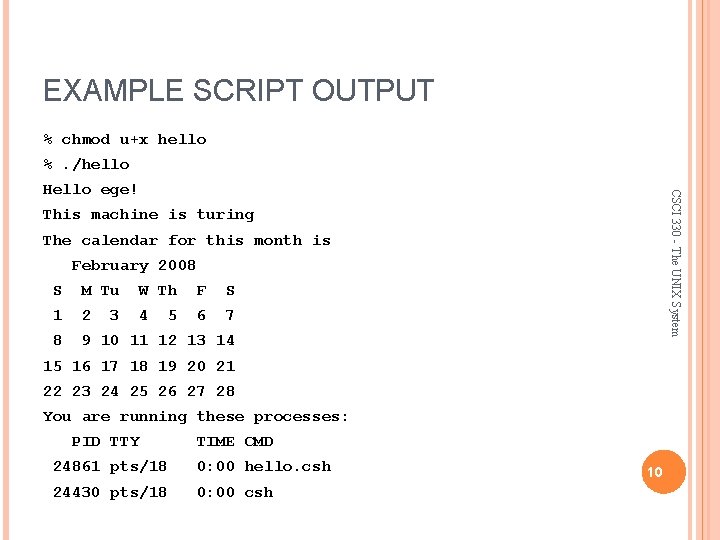 EXAMPLE SCRIPT OUTPUT % chmod u+x hello %. /hello CSCI 330 - The UNIX